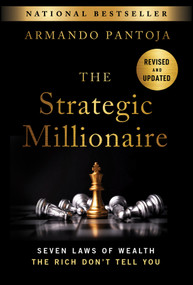 The Strategic Millionaire, Expanded Edition (Seven Laws of Wealth the Rich Don't Tell You) by Armando Pantoja, 9781394363117