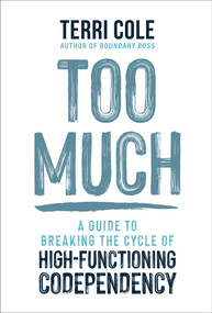 Too Much (A Guide to Breaking the Cycle of High-Functioning Codependency) - 9781649634740 by Terri Cole, MSW, LCSW
