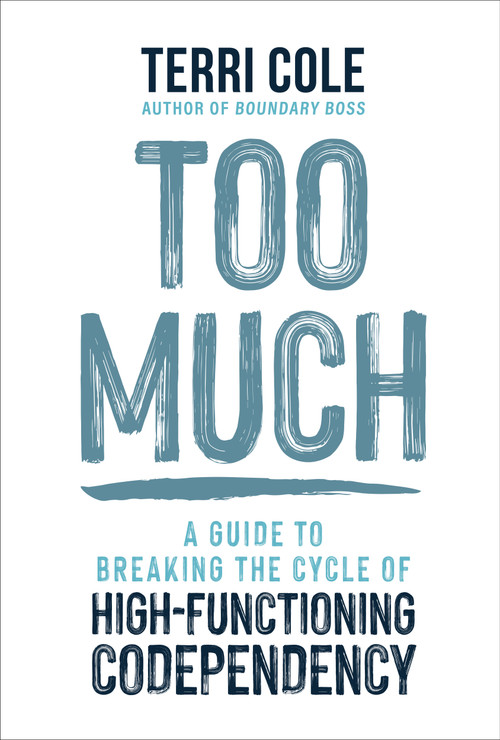 Too Much (A Guide to Breaking the Cycle of High-Functioning Codependency) - 9781649634740 by Terri Cole, MSW, LCSW