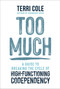 Too Much (A Guide to Breaking the Cycle of High-Functioning Codependency) - 9781649634740 by Terri Cole, MSW, LCSW