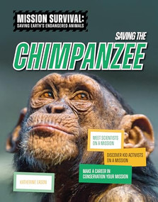 Saving the Chimpanzee (Meet Scientists on a Mission, Discover Kid Activists on a Mission, Make a Career in Conservation Your Mission) by Katherine Eason, 9781917509442