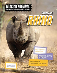 Saving the Rhino (Meet Scientists on a Mission, Discover Kid Activists on a Mission, Make a Career in Conservation Your Mission) by Sarah Eason, 9781917509480