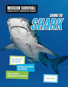 Saving the Shark (Meet Scientists on a Mission, Discover Kid Activists on a Mission, Make a Career in Conservation Your Mission) by Sarah Eason, 9781917509527