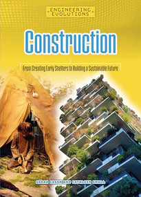 Construction (From Creating Early Shelters to Building a Sustainable Future) - 9781917509091 by Sarah Eason, Cathleen Small, 9781917509091
