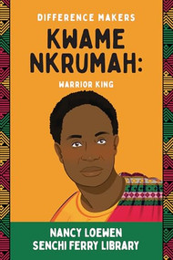 Kwame Nkrumah (Warrior King) by Nancy Loewen, Chasity Hampton, 9798896050124