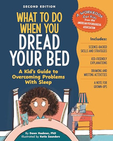 What to Do When You Dread Your Bed, 2nd Edition (A Kid's Guide to Overcoming Problems with Sleep) by Dawn Huebner, PhD, Katie Saunders, 9781433848667