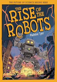 The Rise of the Robots (How Machines Evolve Beyond Expectations) by Madeline Tyler, Martyn Cain, 9781835694626