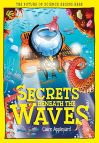 Secrets Beneath the Waves (How the Seas Shape Our World) by Claire Appleyard, Mauro Marchesi, 9781835694718