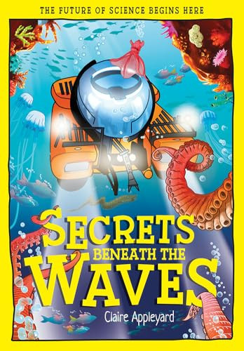 Secrets Beneath the Waves (How the Seas Shape Our World) by Claire Appleyard, Mauro Marchesi, 9781835694718