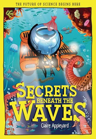 Secrets Beneath the Waves (How the Seas Shape Our World) - 9781835694893 by Claire Appleyard, Mauro Marchesi, 9781835694893