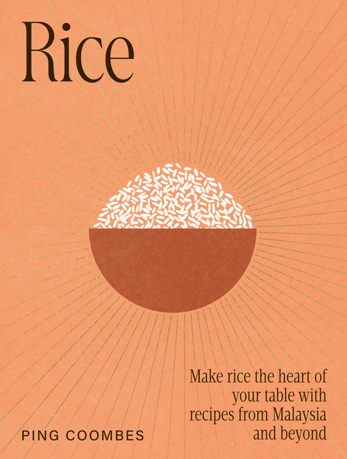 Rice (Make rice the heart of your table with recipes from Malaysia and beyond) by Ping Coombes, 9781761501111