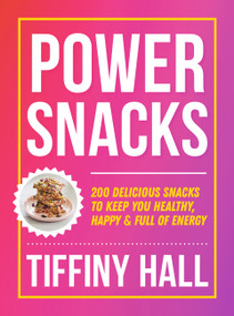 Power Snacks (200 Delicious snacks to keep you healthy, happy and full of energy) by Tiffiny Hall, 9781761501197
