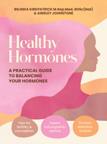 Healthy Hormones (A practical guide to balancing your hormones) by Belinda Kirkpatrick, Ainsley Johnstone, 9781761501388