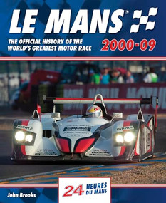 Le Mans 2000-09 (The official history of the world's greatest motor race) by John Brooks, 9781910505717