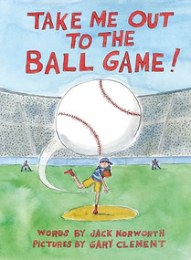 Take Me Out to the Ball Game - 9781778403248 by Jack Norworth, Gary Clement, 9781778403248