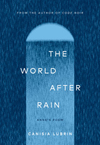 The World After Rain (Anne's Poem) by Canisia Lubrin, 9781593768195