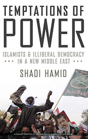 Temptations of Power (Islamists and Illiberal Democracy in a New Middle East) - 9780199314058 - 9780199314058 by Shadi Hamid, 9780199314058