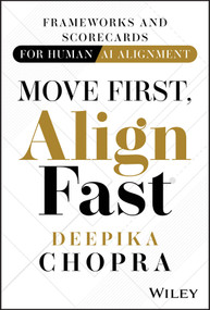 Move First, Align Fast (Frameworks and Scorecards for Human-AI Alignment) by Deepika Chopra, 9781394392537