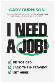 I Need a Job! (Be Noticed. Land the Interview. Get Hired.) by Gary Burnison, 9781394392223