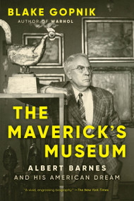 The Maverick's Museum (Albert Barnes and His American Dream) - 9780063284043 by Blake Gopnik, 9780063284043
