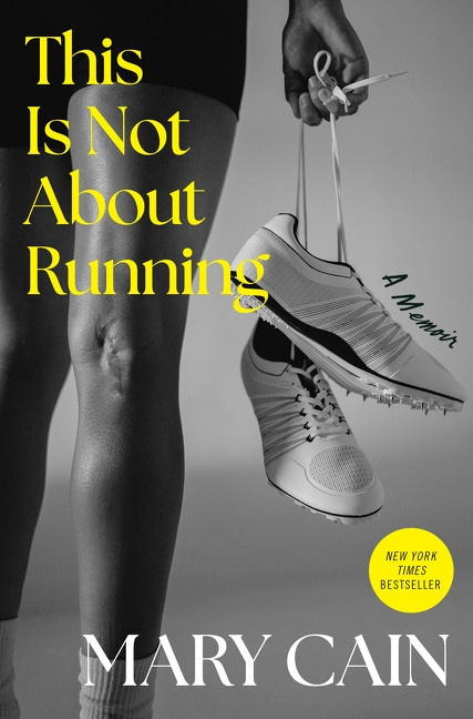 This Is Not About Running (A Memoir) by Mary Cain, 9780063441880