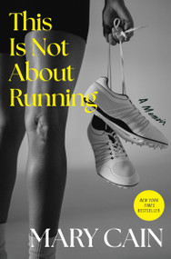 This Is Not About Running (A Memoir) by Mary Cain, 9780063441880