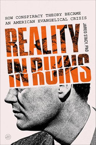 Reality in Ruins (How Conspiracy Theory Became an American Evangelical Crisis) by Jared Stacy, PhD, 9780063453753