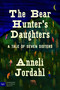 The Bear Hunter's Daughters (A Tale of Seven Sisters) by Anneli Jordahl, Nichola Smalley, 9780063338845