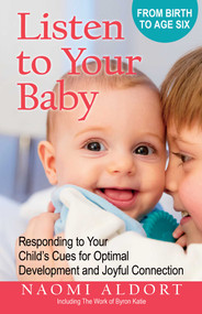 Listen to Your Baby (Responding to Your Child's Cues for Optimal Development and Joyful Connection) by Naomi Aldort, 9780757326042