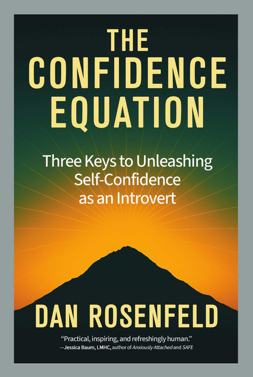The Confidence Equation (Three Keys to Unleashing Self-Confidence as an Introvert) by Dan Rosenfeld, 9780757326066