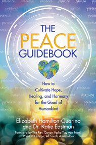 The Peace Guidebook (How to Cultivate Hope, Healing, and Harmony for the Good of Humankind) by Elizabeth Hamilton-Guarino, Katie Eastman, The Rev. Canon Mpho Tutu  van Furth, 9780757326080