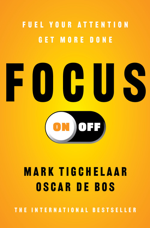 Focus On-Off (Fuel Your Attention, Get More Done) by Mark Tigchelaar, Oscar de Bos, 9781668225073