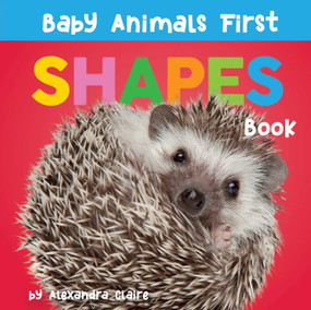 Baby Animals First Shapes Book by Alexandra Claire, 9781685550141