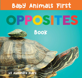Baby Animals First Opposites Book by Alexandra Claire, 9781951412760