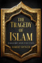 The Tragedy of Islam (Failure and Excuses) by Robert Spencer, 9798888459225
