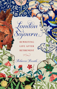 London Sojourn (Rewriting Life After Retirement) by Rebecca Knuth, 9798896360605