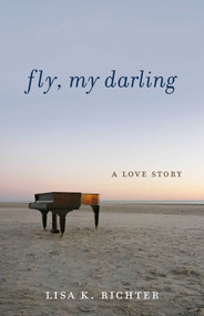 Fly, My Darling (A Love Story) by Lisa K. Richter, 9798896361220