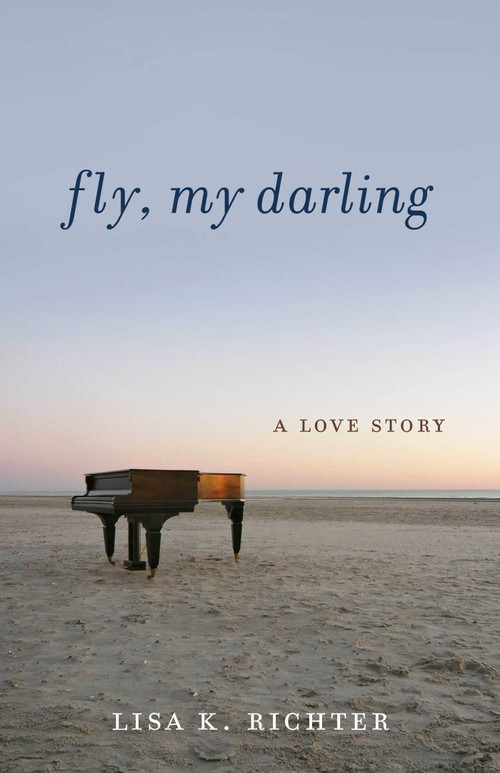 Fly, My Darling (A Love Story) by Lisa K. Richter, 9798896361220