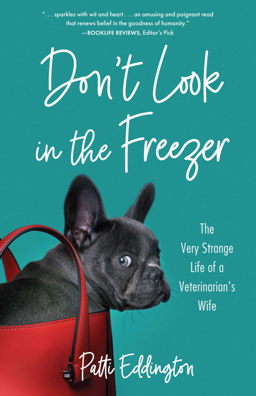 Don't Look in the Freezer (The Very Strange Life of a Veterinarian's Wife) by Patti Eddington, 9798896361305