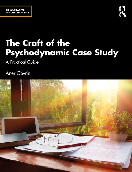 The Craft of the Psychodynamic Case Study (A Practical Guide) by Aner Govrin, 9781032885858