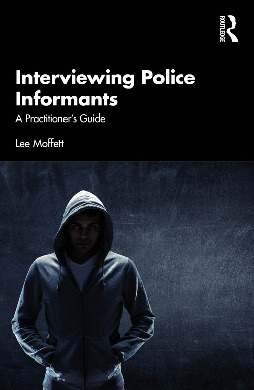 Interviewing Police Informants (A Practitioner's Guide) by Lee Moffett, 9781041112952