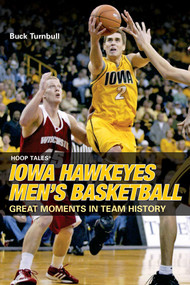 Hoop Tales®: Iowa Hawkeyes Men's Basketball by John E. "Buck" Turnbull, 9780762743179