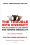 The Trouble with Diversity (How We Learned to Love Identity and Ignore Inequality) by Walter Benn Michaels, 9781250099334