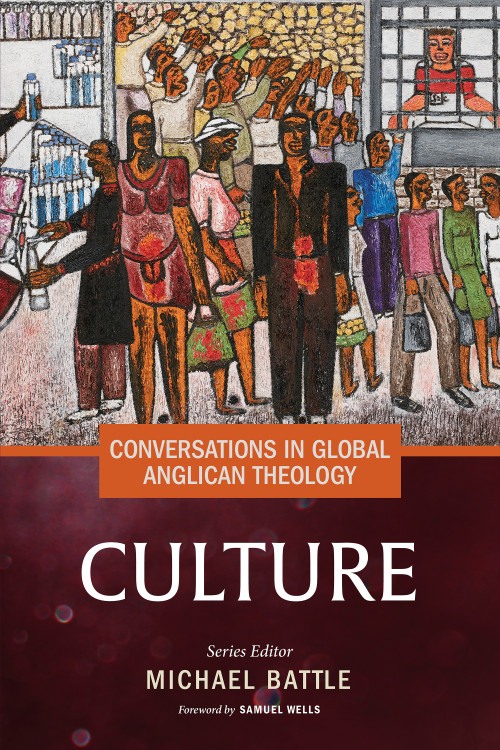 Conversations in Global Anglican Theology (Culture) by Michael Battle, Samuel Wells, Walter Brownridge, Chanmi Byun, Mercy Tabitha Wambui Kamau, Khushnud Azariah, James Tengatenga, Noah Mbano, 9781640658776