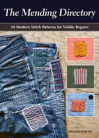The Mending Directory (50 Modern Stitch Patterns for Visible Repairs) by Erin Eggenburg, 9781947163829