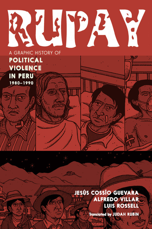 Rupay (A Graphic History of Political Violence in Peru, 1980-1990) by Jesús Cossío Guevara, Alfredo Villar, Luis Rossell, Judah Rubin, 9781644215388