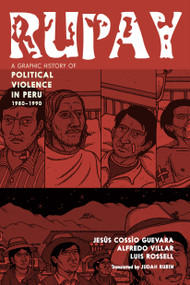 Rupay (A Graphic History of Political Violence in Peru, 1980-1990) by Jesús Cossío Guevara, Alfredo Villar, Luis Rossell, Judah Rubin, 9781644215388
