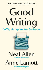 Good Writing (36 Ways to Improve Your Sentences) by Neal Allen, Anne Lamott, 9798217046959
