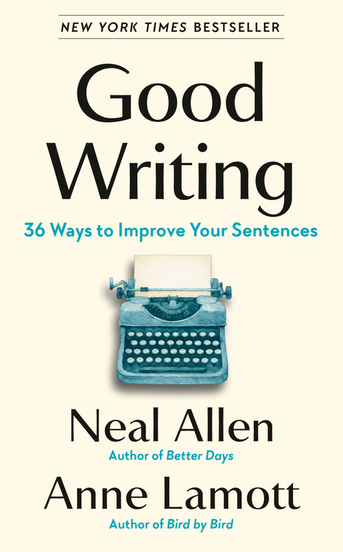Good Writing (36 Ways to Improve Your Sentences) by Neal Allen, Anne Lamott, 9798217046959