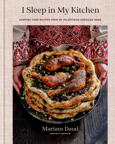 I Sleep in My Kitchen (Comfort Food Recipes from My Palestinian American Home: A Cookbook) by Mariam Daud, 9780593798416